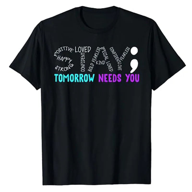 Stay Tomorrow Needs You Semicolon Suicide Prevention Month T-Shirt Letters Printed Sayings Graphic Tee Funny Customized Top Gift