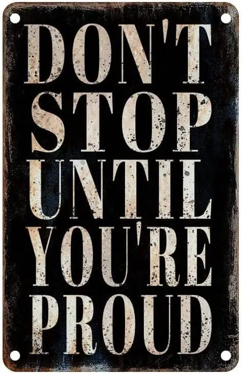 e1,DonT Stop Until YouRe Proud Vintage Metal Aluminum Tin Sign Door Signs Exterior Home Cave Garage bar Country Poster Club Wall
