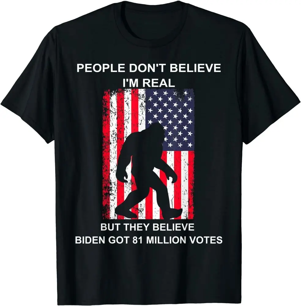 

People Don't Believe I'm Real But They Believe Biden Bigfoot Unisex T-Shirt