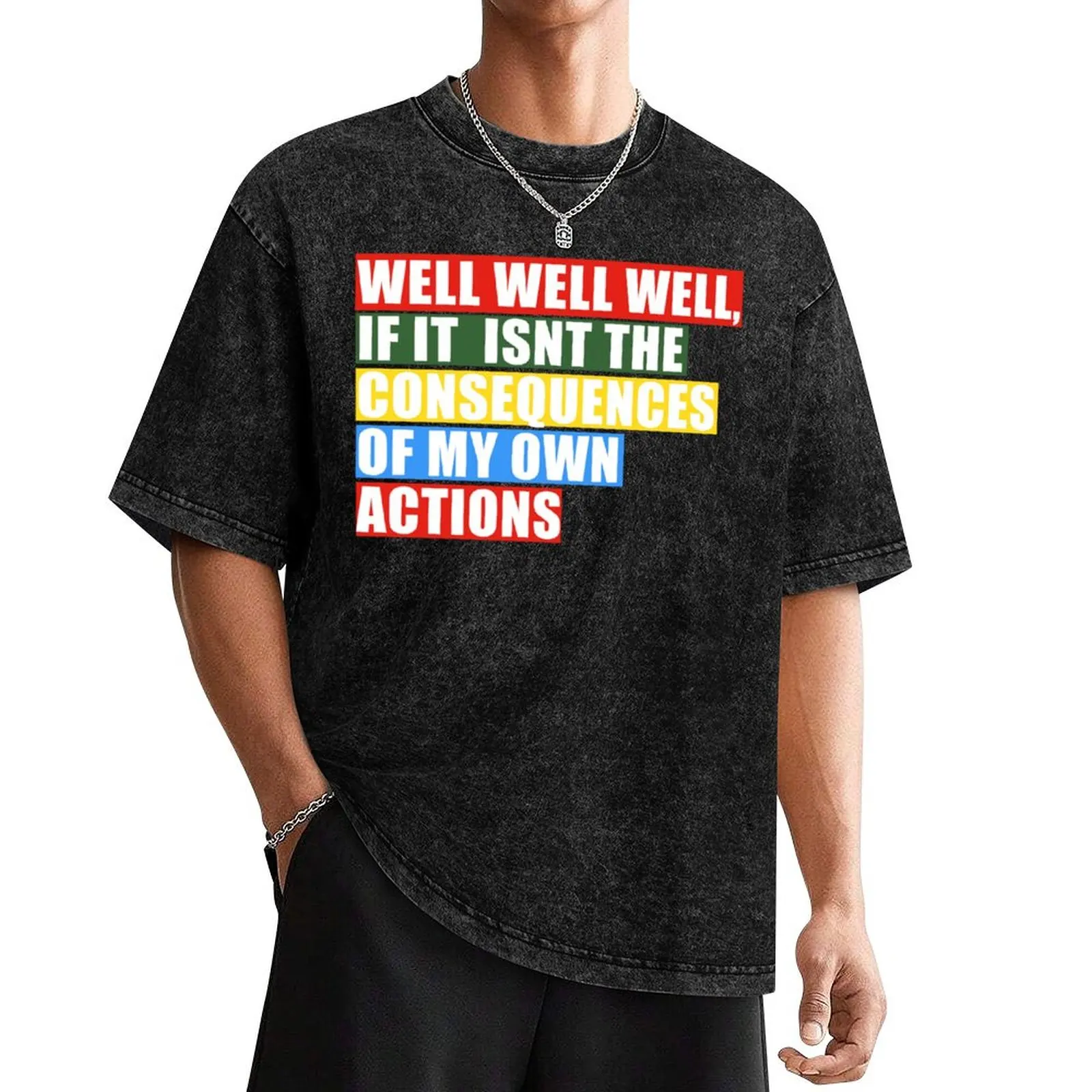 well well well, if it isnt the consequences of my own actions T-Shirt vintage t shirts oversizeds t shirts for men