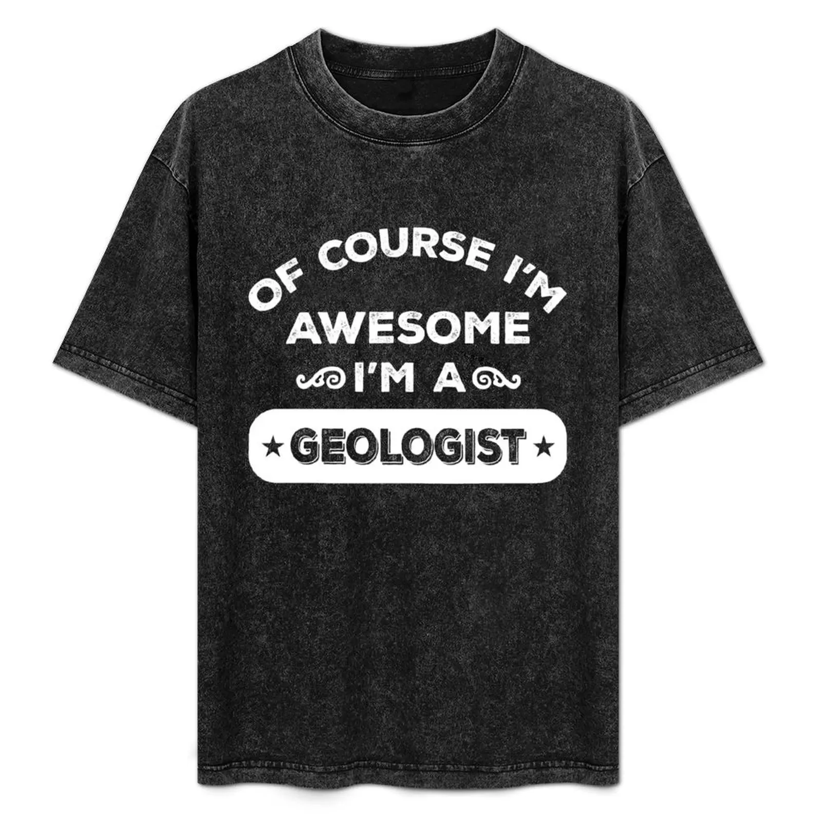 

OF COURSE I'M AWESOME I'M A GEOLOGIST T-Shirt sublime valentines clothes blue lock heavyweight t shirts for men