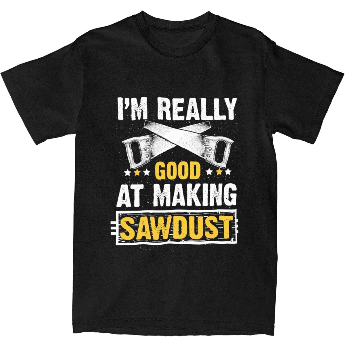 Humor Gift For Wood Worker Carpenter T Shirt for Men Women Cotton I'm Really Good at Making Sawdust Tees Shirt Adult Clothes