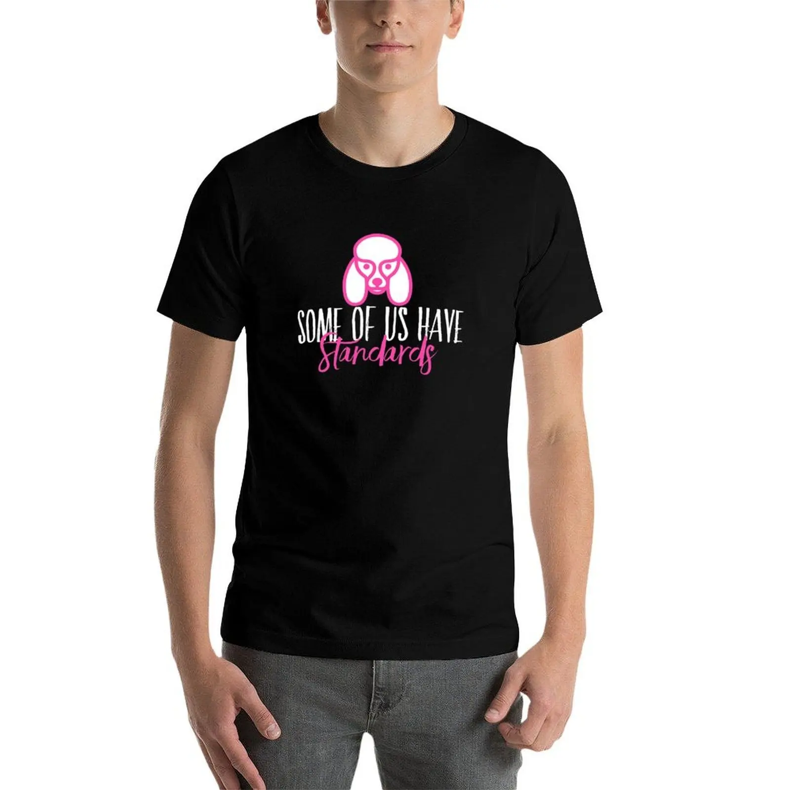 Some of Us Have Standards - A Funny Standard Poodle Lover Design T-Shirt, Summer Casual Cotton Tee, Oversized Streetwear Tops view 4