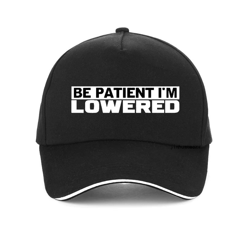 

Be patient Im lowered Men Women baseball cap adjustable Fashion Unisex outdoors sun hat Snapback Casquette hats