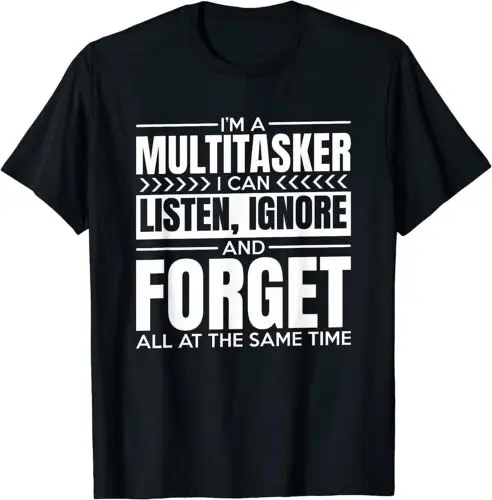  I'm A Multitasker I Can Listen Ignor and Forget T-Shirt