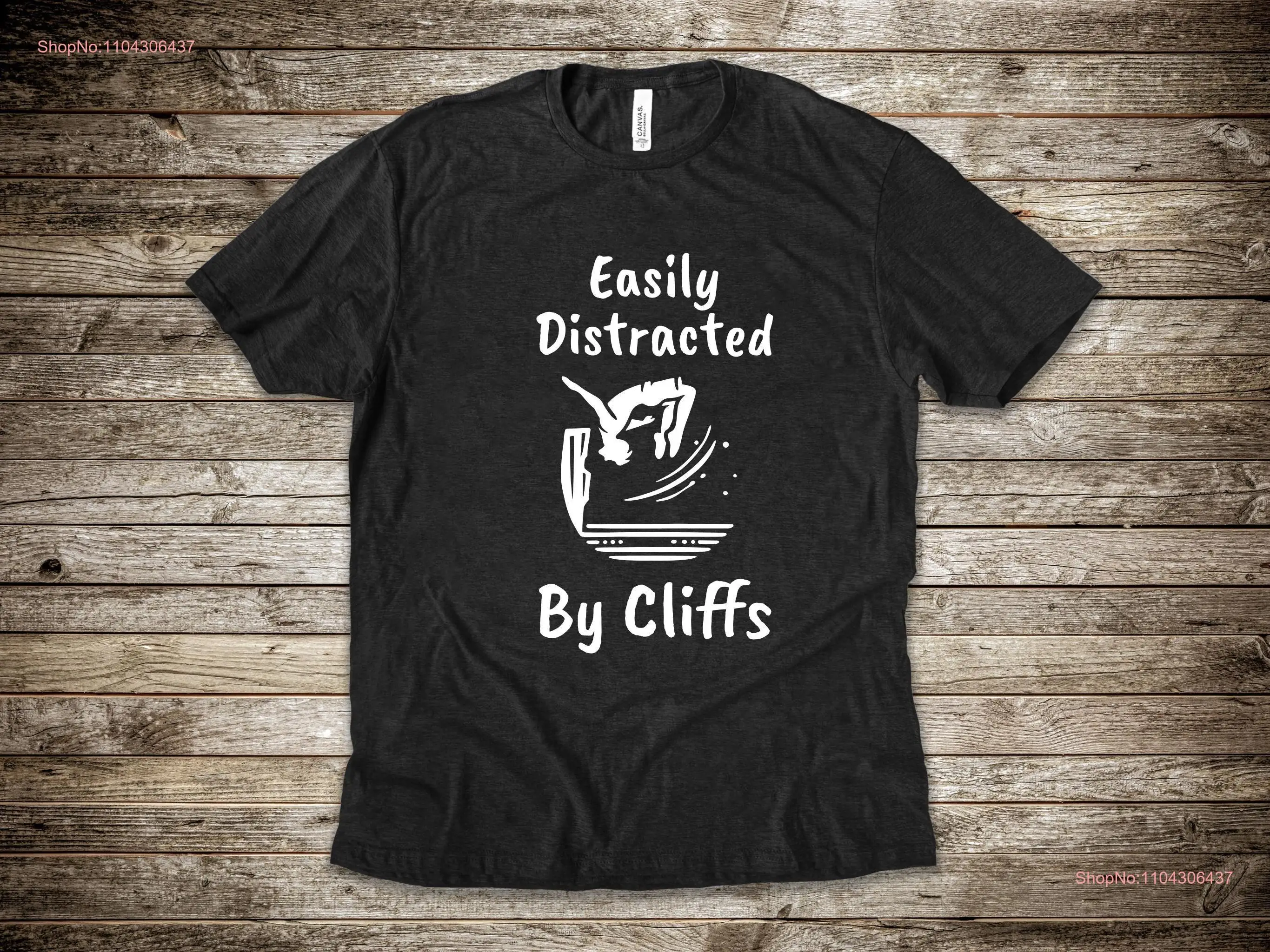 Cliff Jumping T shirt for Jumper Easily Distracted by Cliffs Thrill Seeker Adventure Lover Outdoor Enthusiast