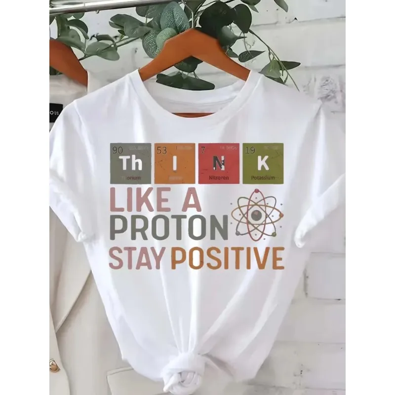 Women's Think Like A Proton Stay Positive Pattern T-shirt Fun Science Elements Periodic Table Printed Round Neck Women's T-shirt