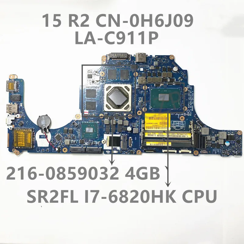 

CN-0H6J09 0H6J09 H6J09 Mainboard Laptop Motherboard For DELL 15 R2 17 R3 W/ I7-6820HK CPU LA-C911P 216-0859032 4GB 100% Tested