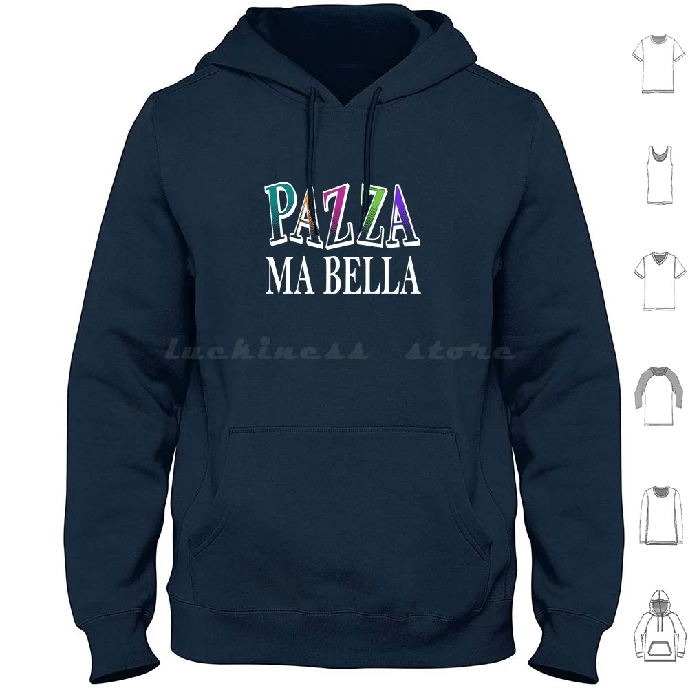 Funny Italian Language Expression Pazza Ma Bella Hoodies Long Sleeve Pazza Bella Italian Word Parola Italiano Italian