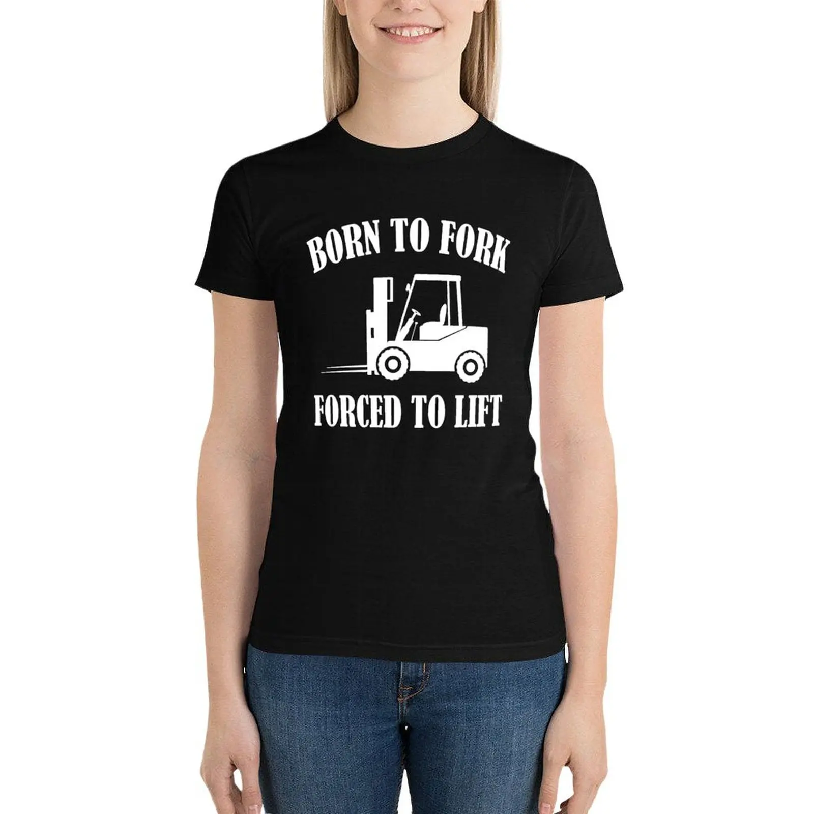 Born To Fork Forced To Lift Funny Forklift Operator Driver T-Shirt funny summer tops summer clothes Women's tee shirt