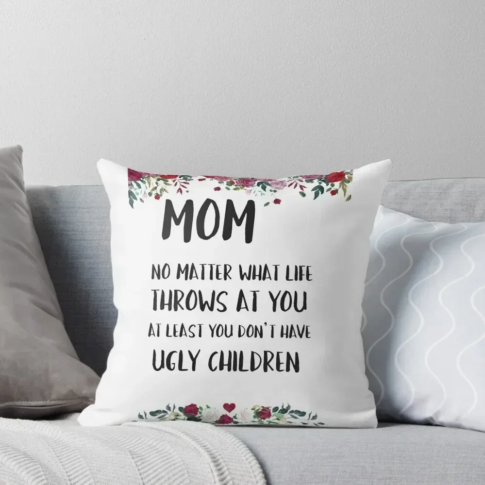 At least you don't have ugly children... Throw Pillow Sofa Cushion Cushions Home Decor pillow