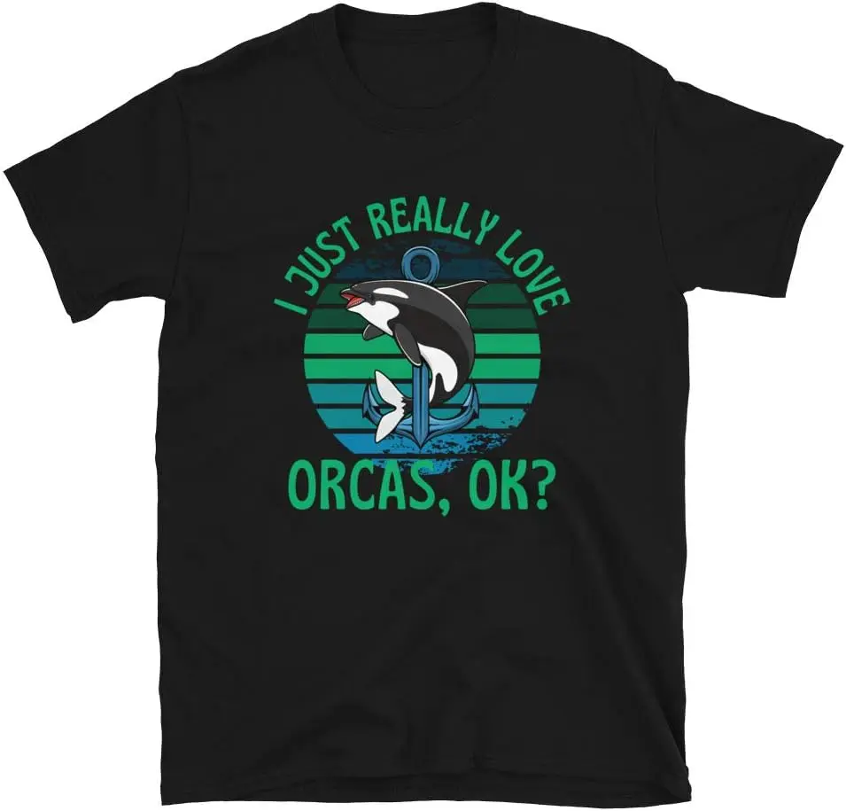 I Just Really Love Orcas Unisex T-shirts for Man Woman Short Summer Tees Casual Cotton New Arrival Fashions Couple's Cloths