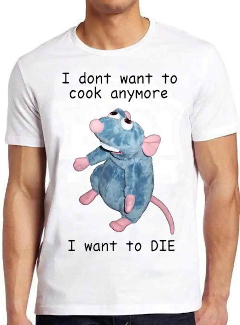 I Don't Want To Cook Anymore I Want To Die Mouse Rat Wierd Funny Meme Gift Tee Cult Movie T Shirt 878