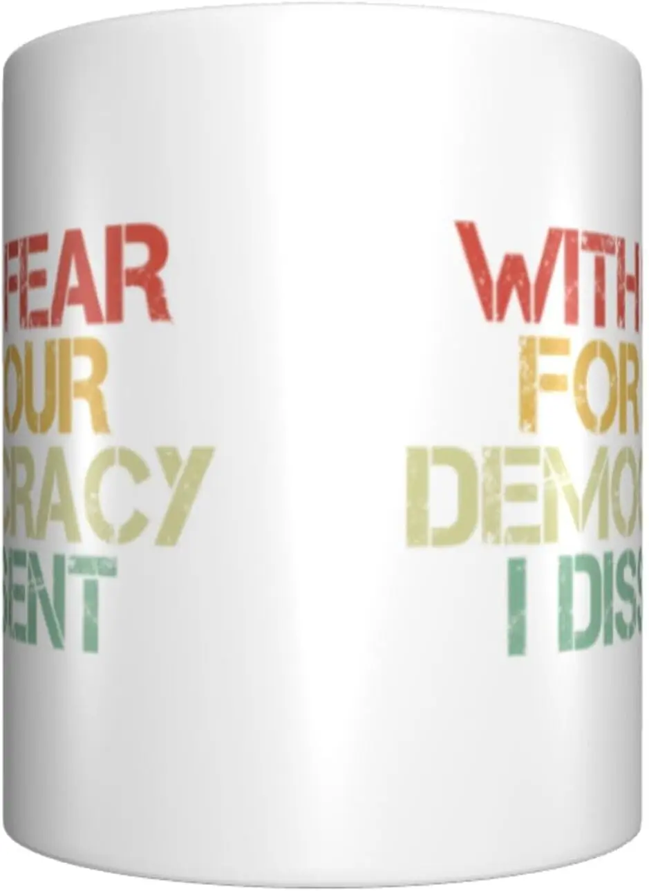 With Fear For Our Democracy I Dissent Mug Coffee Cup For Women, Women Men Cool Gifts-11oz