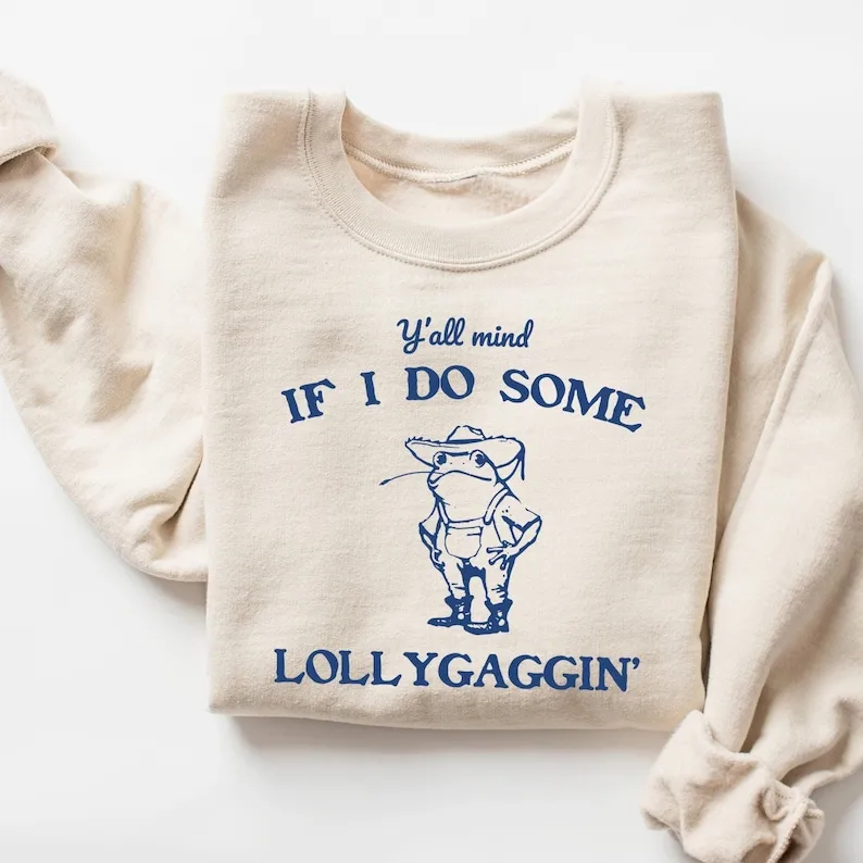 Y'all Mind If I Do Some Lollygaggin Graphic Sweatshirt Autumn Winter Funny Vintage Retro Women Shirt Frog Trendy Funny Pollver
