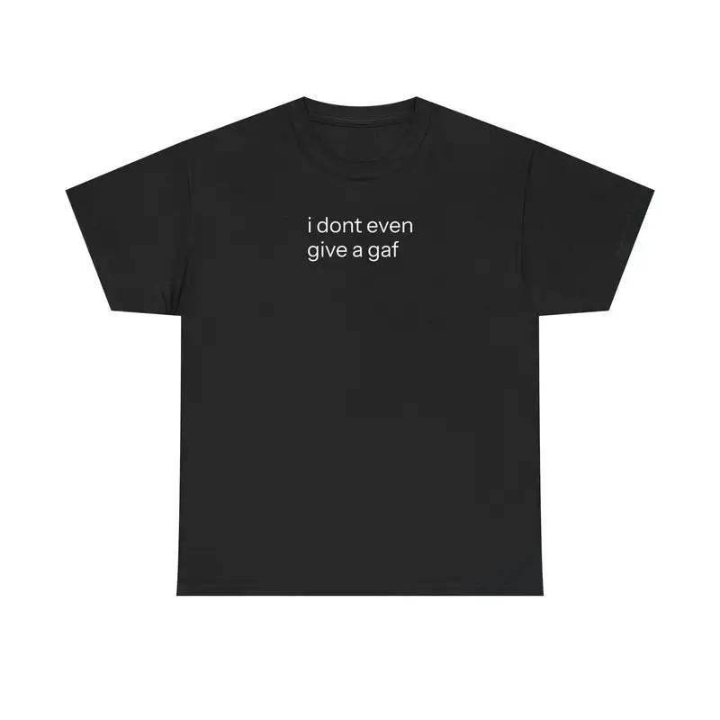 

"I Don't Even Give a GAF T-Shirt for Women | Sarcastic Humor Graphic Tee | Funny Quote Internet Meme Top | Minimalist Gift"