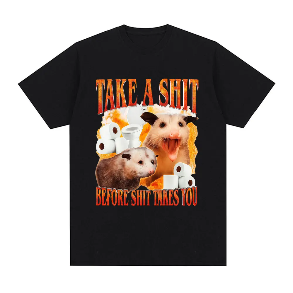 Take A Shit Before Shit Takes You Funny Meme T Shirts Men Women Clothing Fashion Short Sleeve T Shirts Cotton Oversized T-shirts