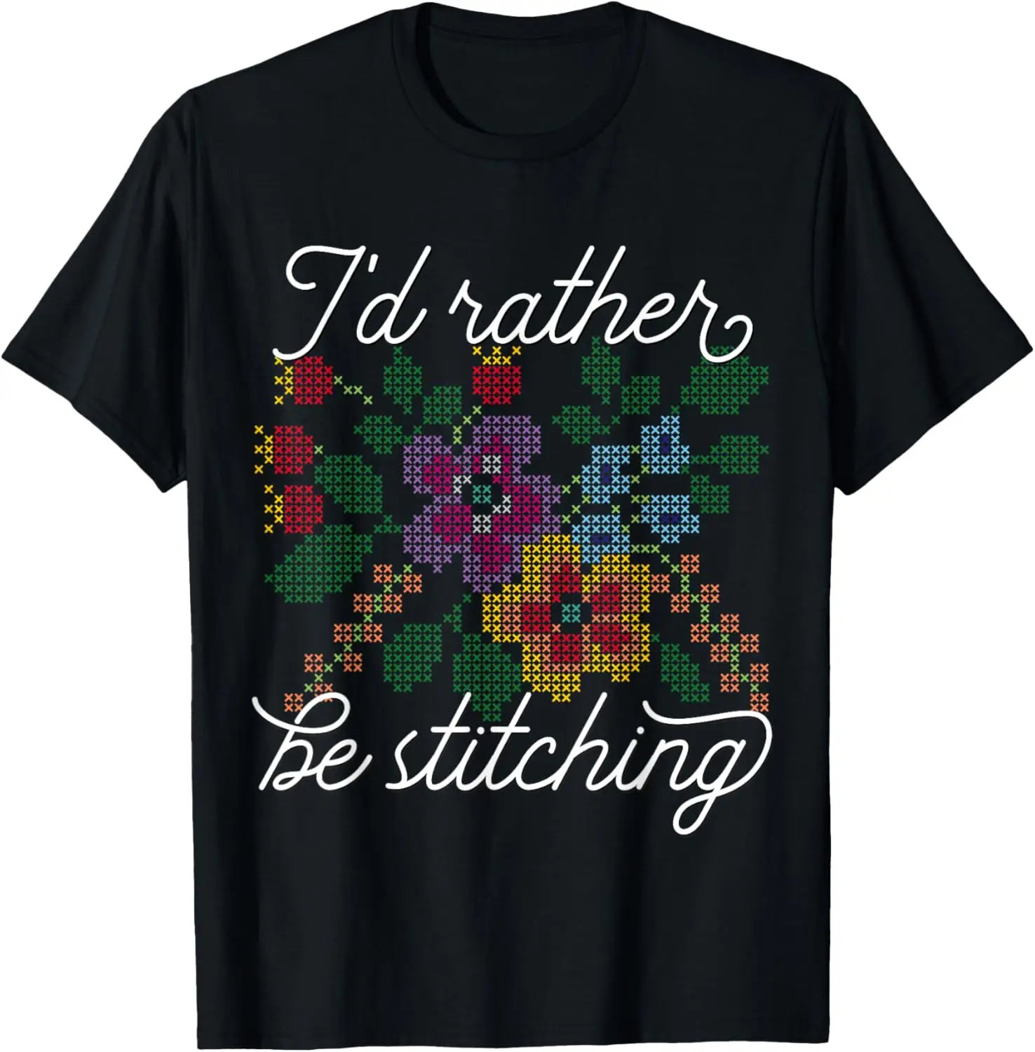 I'd Rather Be Stitching - I Love Cross Stitch T-Shirt