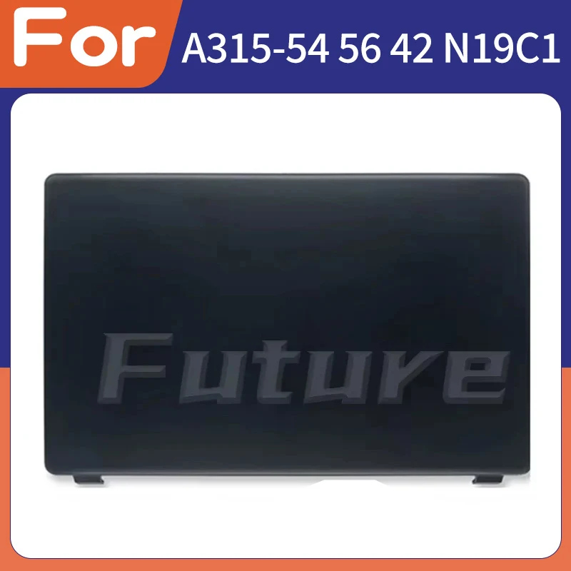 New LCD Back Cover For Aspire 3 A315-54 A315-42 A315-42G A315-54K A315-56 N19C1 Housing Cover 15.6inch Black