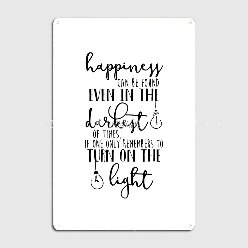 Happiness Can Even Be Found In The Darkest Of Times Metal Sign Wall Pub Garage Club Create Plates Tin Sign Poster