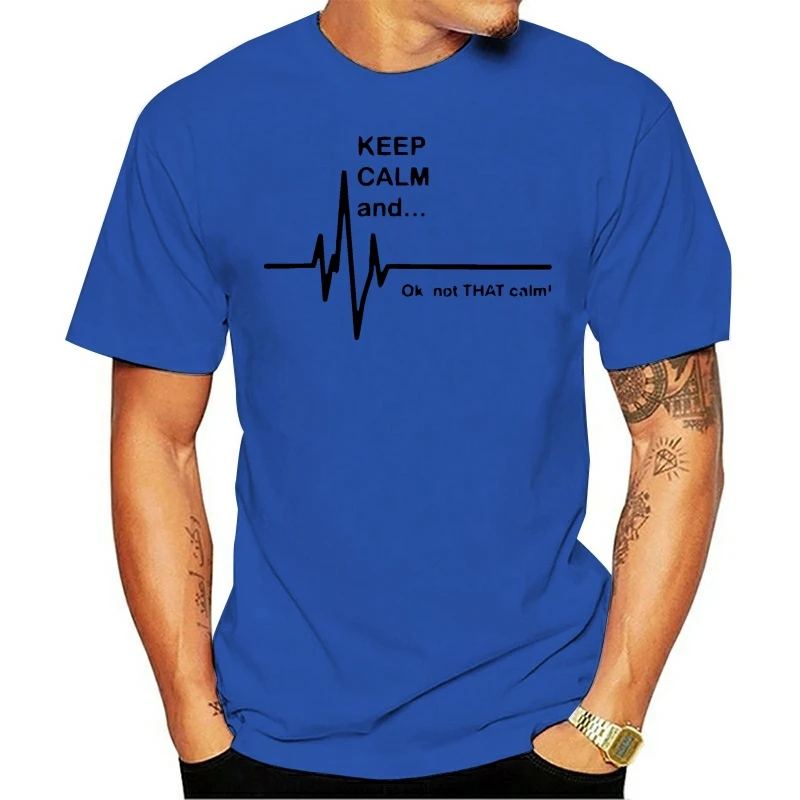 Keep Calm and...Not That Calm - Funny EKG Heart Rate Paramedic Nurse T Shirt Cotton Short Sleeve T-shirts Men Women