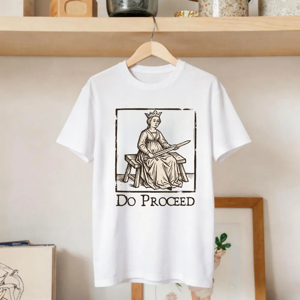 Medieval Queen and Sword Shirt Funny Do Proceed TShirt Vintage Empowerment Tee Feminist Knight Daily Casual Wear Clothes