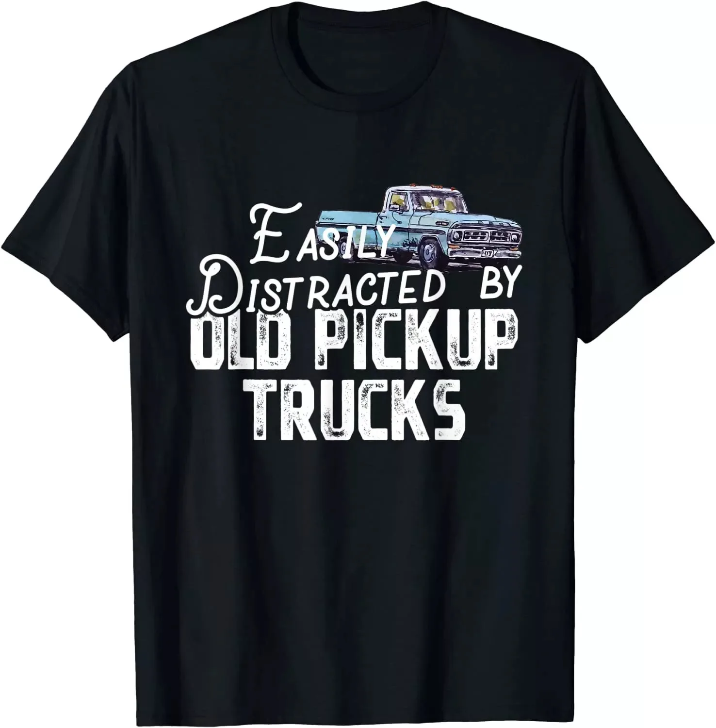 Funny Easily Distracted By Old Pickup Trucks Cute Trucker Unisex T-shirt S-5XL