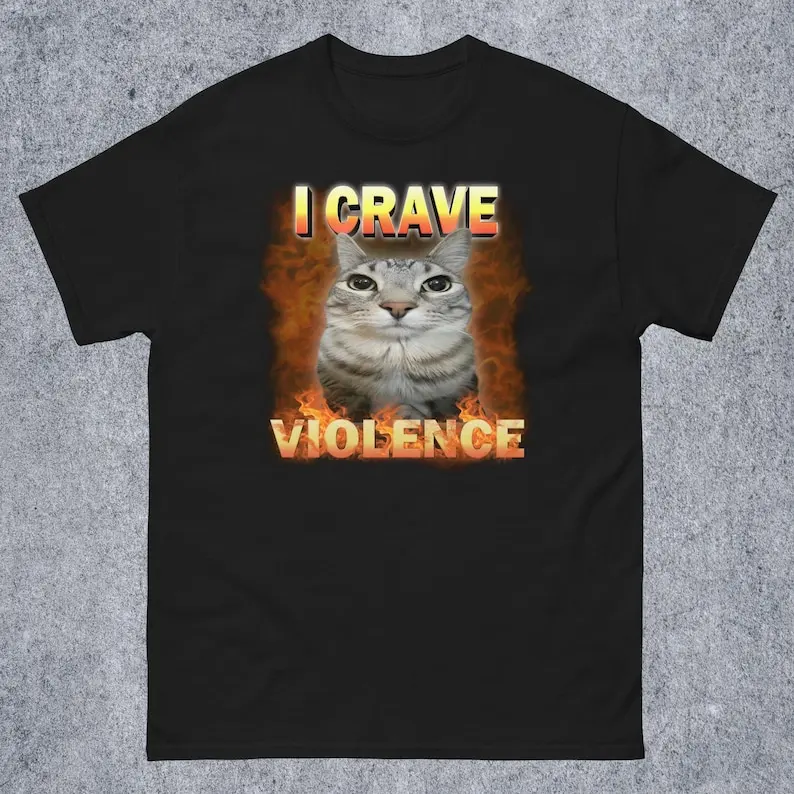 I crave Violence Funny Cat Meme Tee Shirt  Silly Cats T-shirt, Dank Memes Tshirt, Ironic Shirts, Gift for Cat Lovers