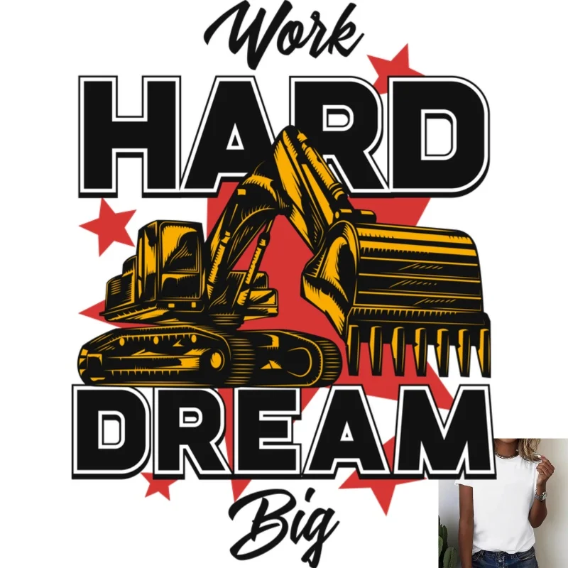 Heat Transfer White Ink Iron - on Patch, Excavator 'Work Hard Dream Big' Pattern, Suitable for T - shirts/Canvas Bags, Casual