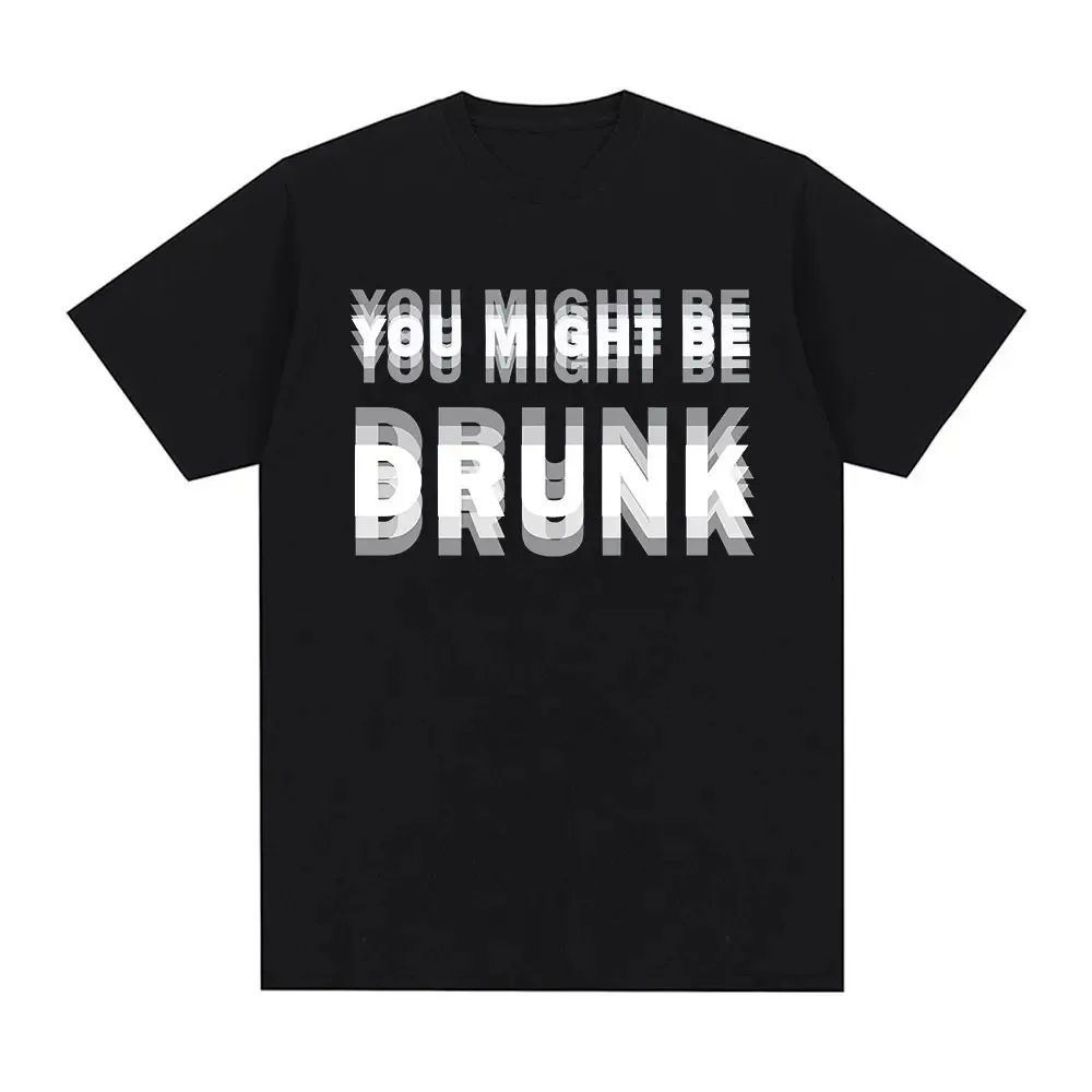 Funny Drinking Humor You Might Be Drunk Print Tee Drinker Saying Graphic Women Top Fashion Humor Street Short Sleeve Summer Top