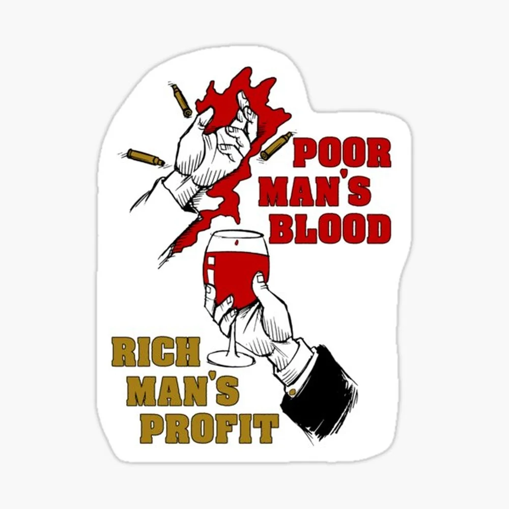 Poor Man's Blood, Rich Man's Profit - Anti War, No War But Class War, Leftist, Socialist  Sticker for Laptop Decor Bedroom Car C