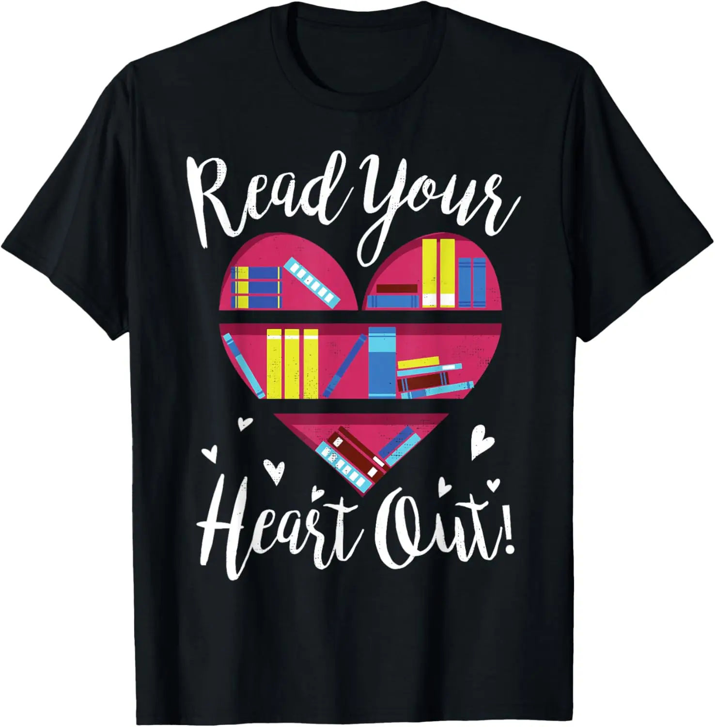 Read Your Heart Out Adorable Gift Idea 4 Book Lovers T-Shirt