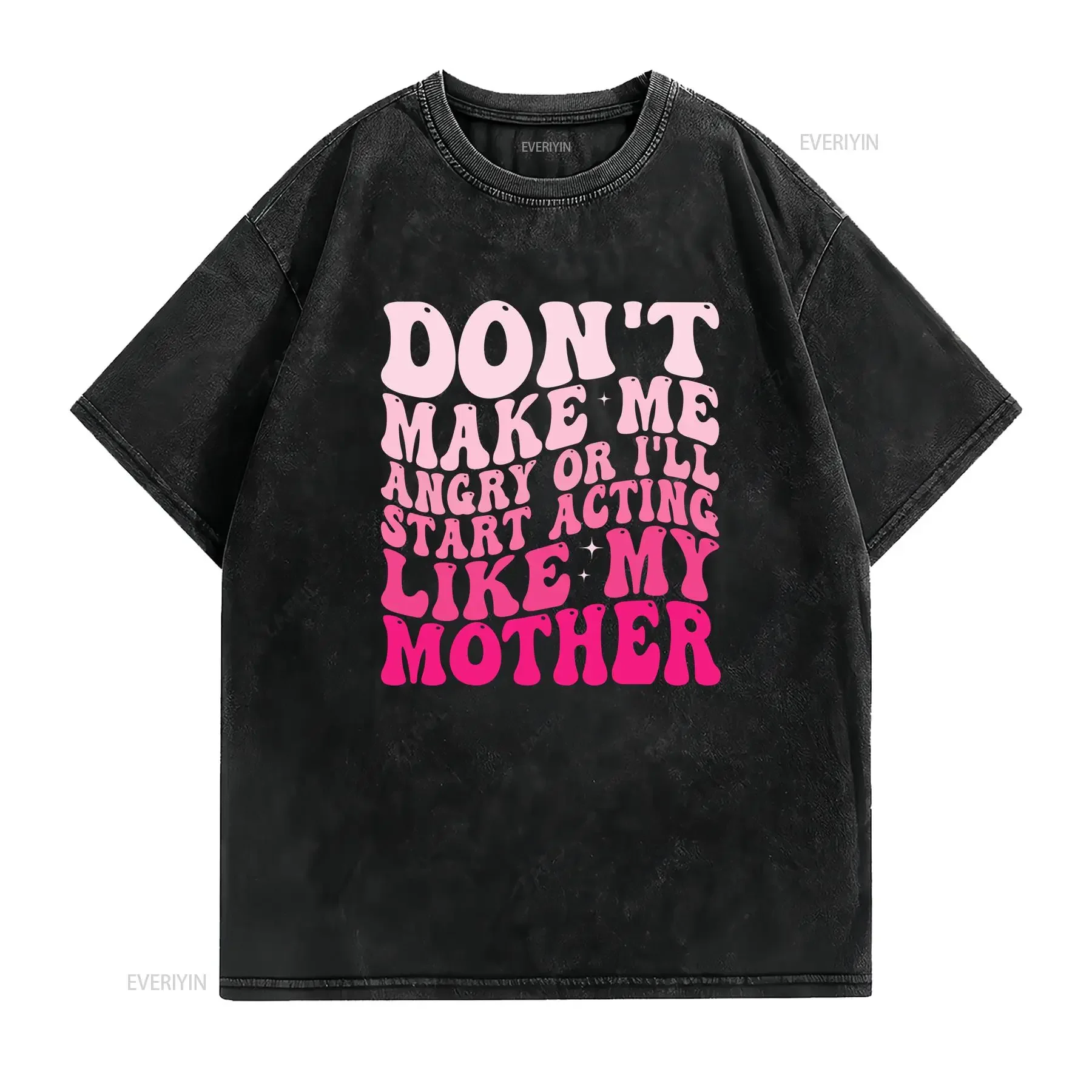 Don't Make Me Angry Or I'll Start Acting Like My Mother T Shirt  vintage Washed fashion Versatile Comfortable Casual graphic