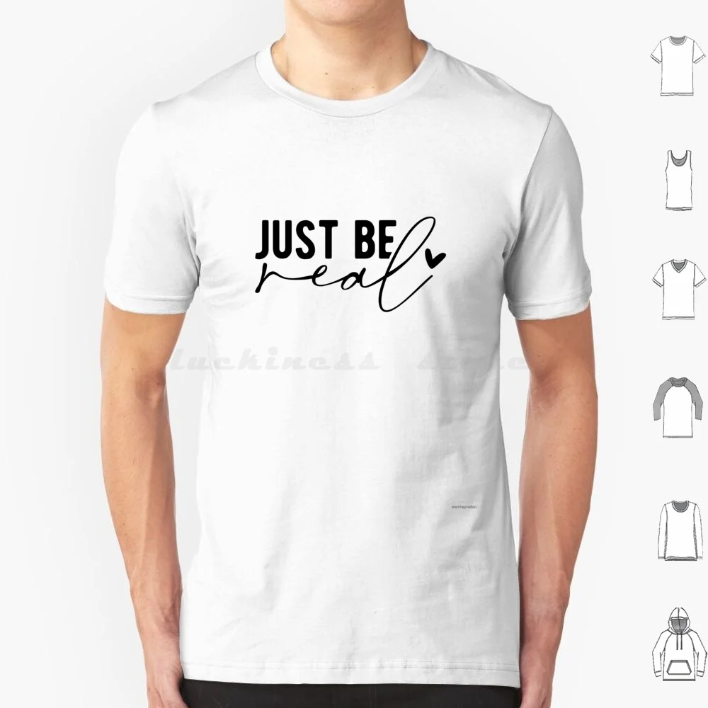 Just Be Real T Shirt Big Size 100% Cotton Stay Positive Be Real Authenthic Quote Inspirational Positive Motivation Positivity