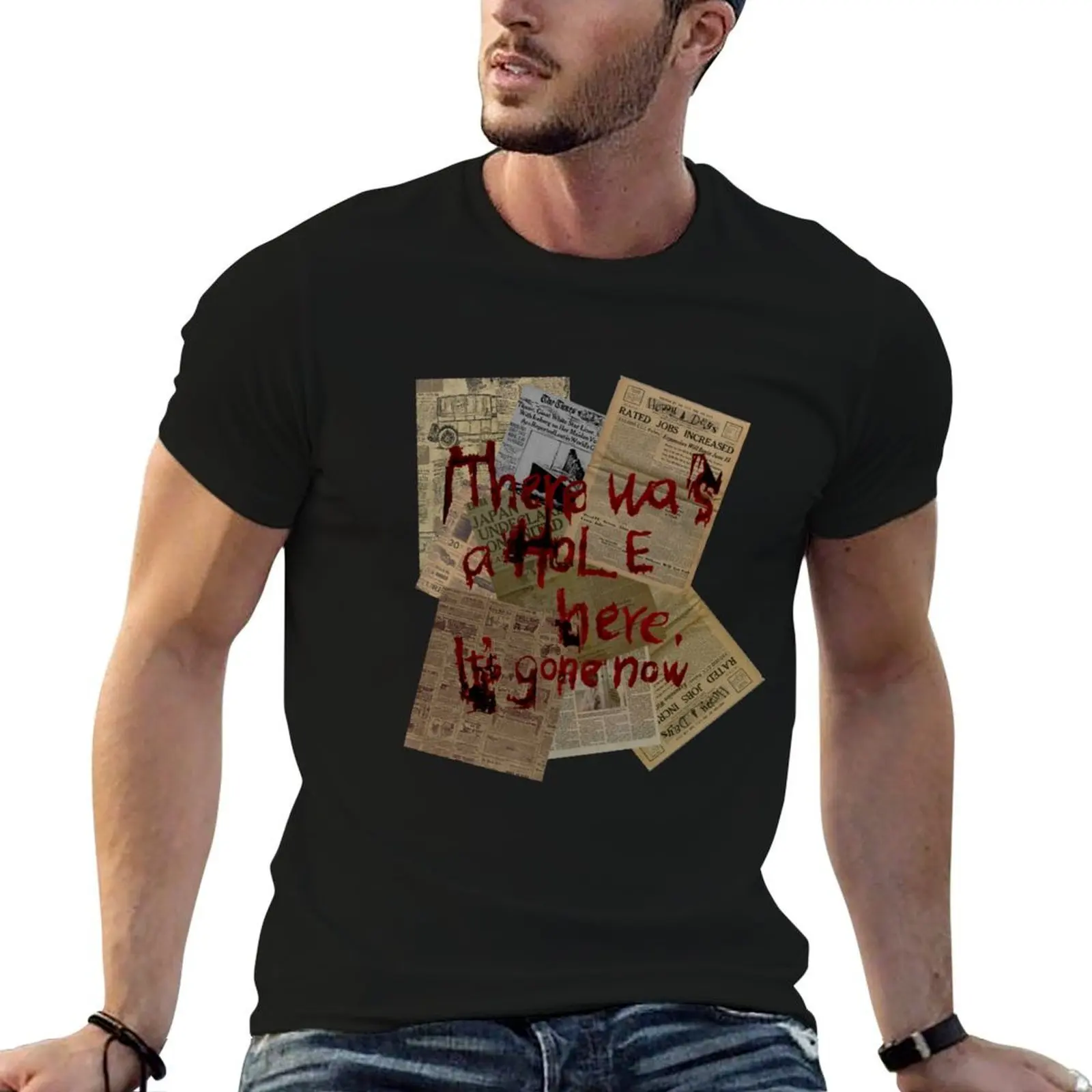 

There was a Hole here, it's gone now T-Shirt mens graphic t shirts anime tshirt T-Shirt