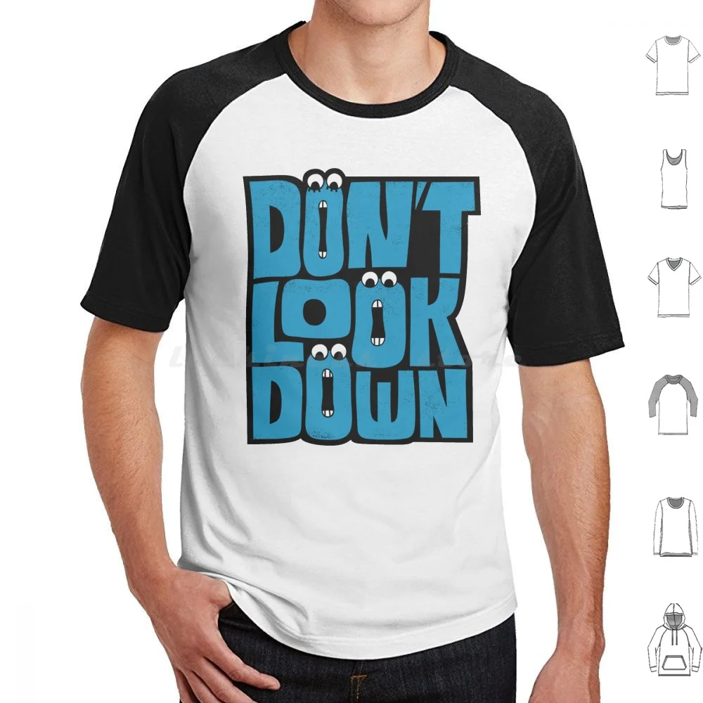 Don'T Look Down T Shirt Cotton Men Women Diy Print Inspiration Motivation Typography Type Lettering Panic Millennial Burnout