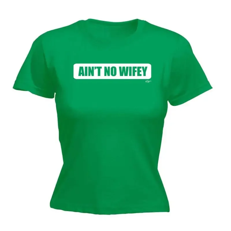 Aint No Wifey Wife Womens T Shirt Funny Novelty Gift