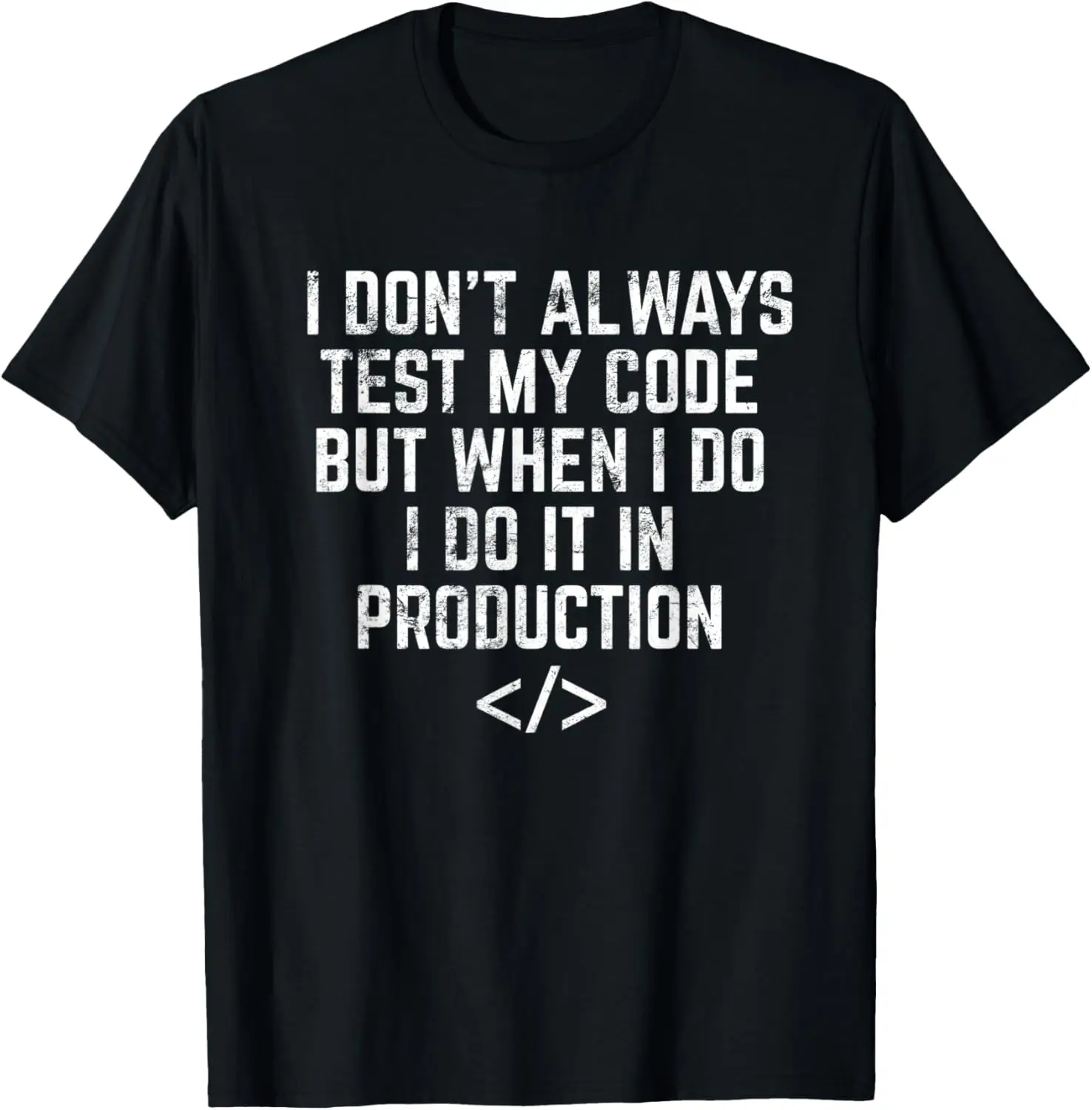 I Don't Always Test My Code Shirt Funny Computer Programmer T-Shirt