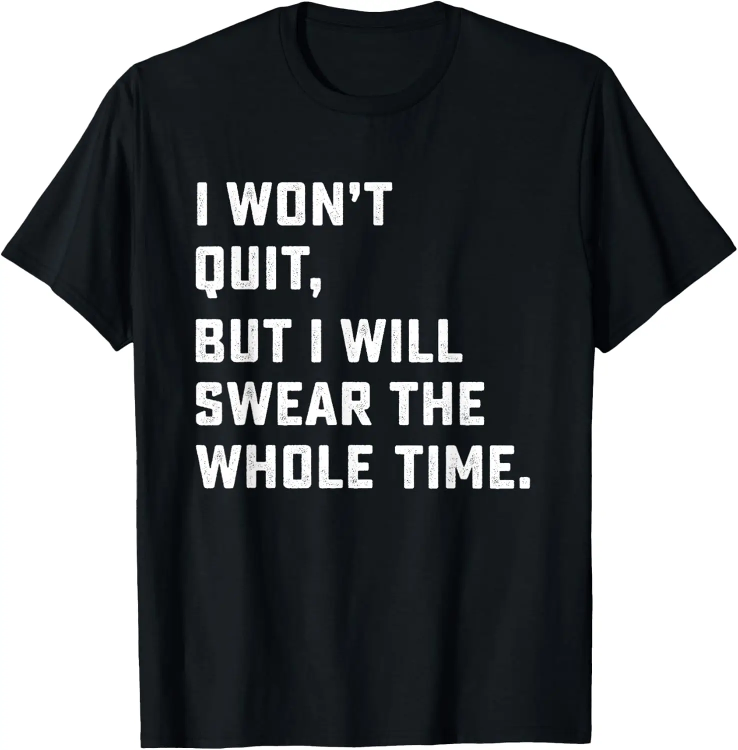 Funny Workout & Running Shirt - I Won't Quit T-Shirt