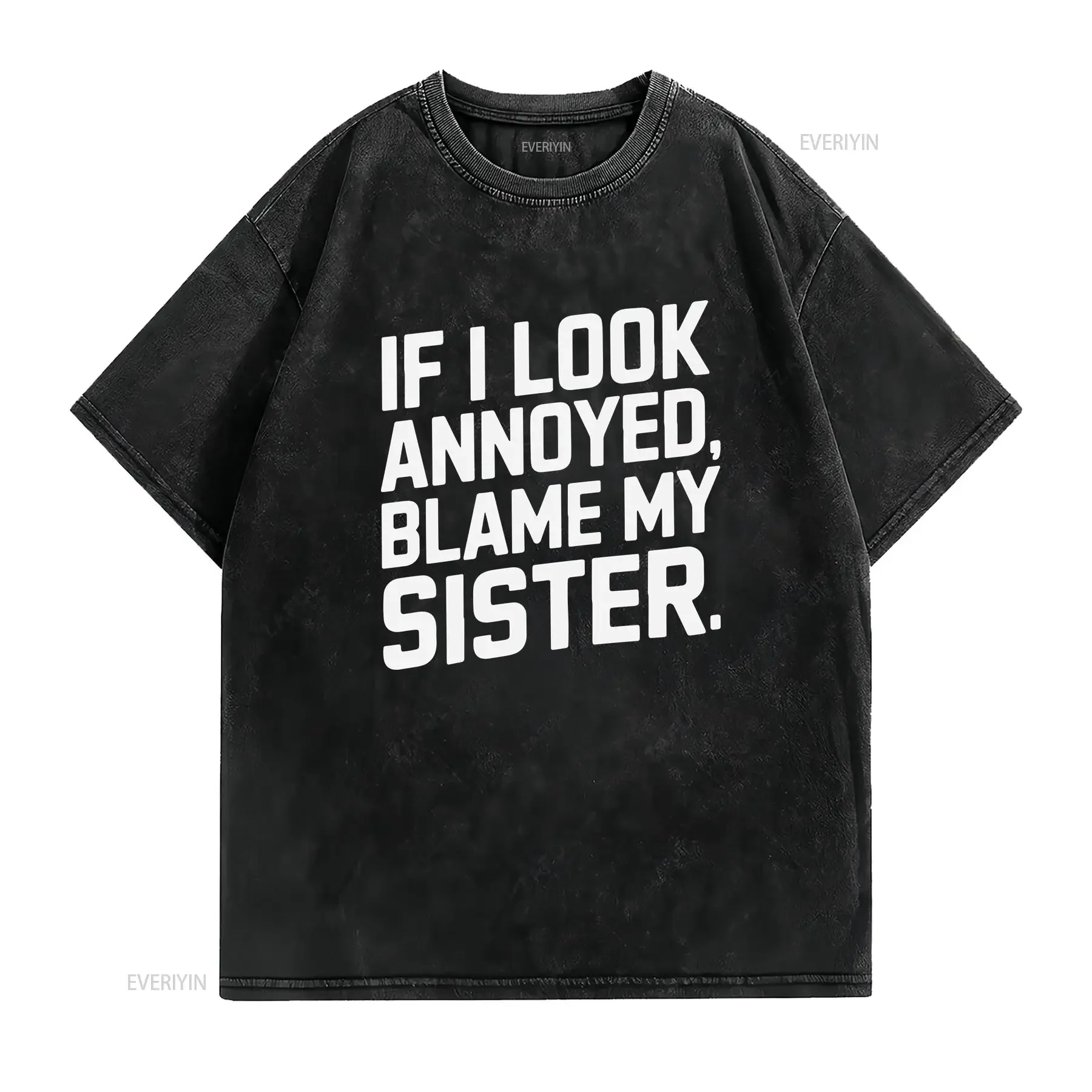 Funny Sister Quote T Shirt If I Look Annoyed Blame My for Siss vintage Washed Soft Slightly Stretched Stylish designer clothes