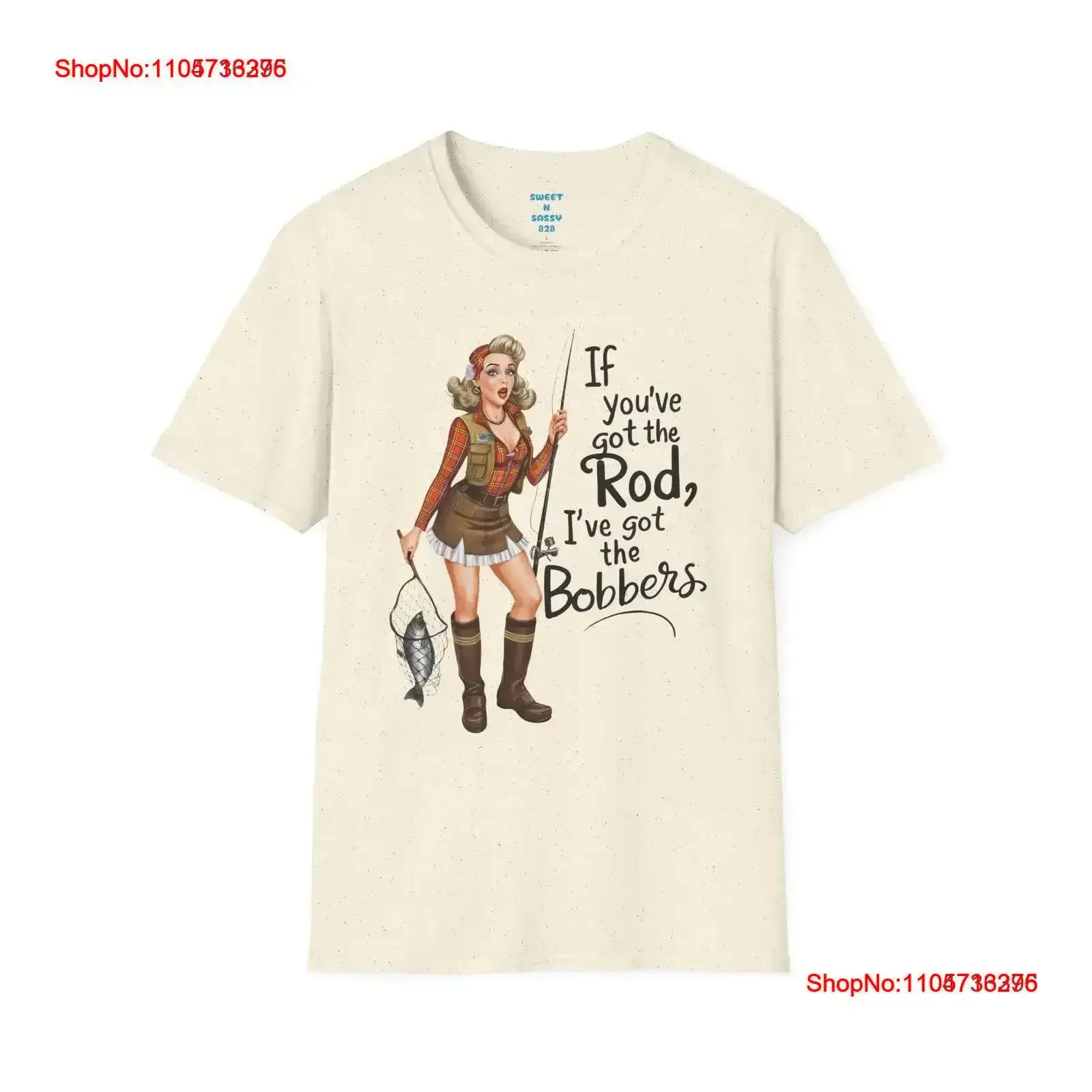 You Got the Rod I Bobbers T Shirt Funny Fishing Humor Outdoor vintage Washed Versatile Stylish Stretched Comfortable graphic