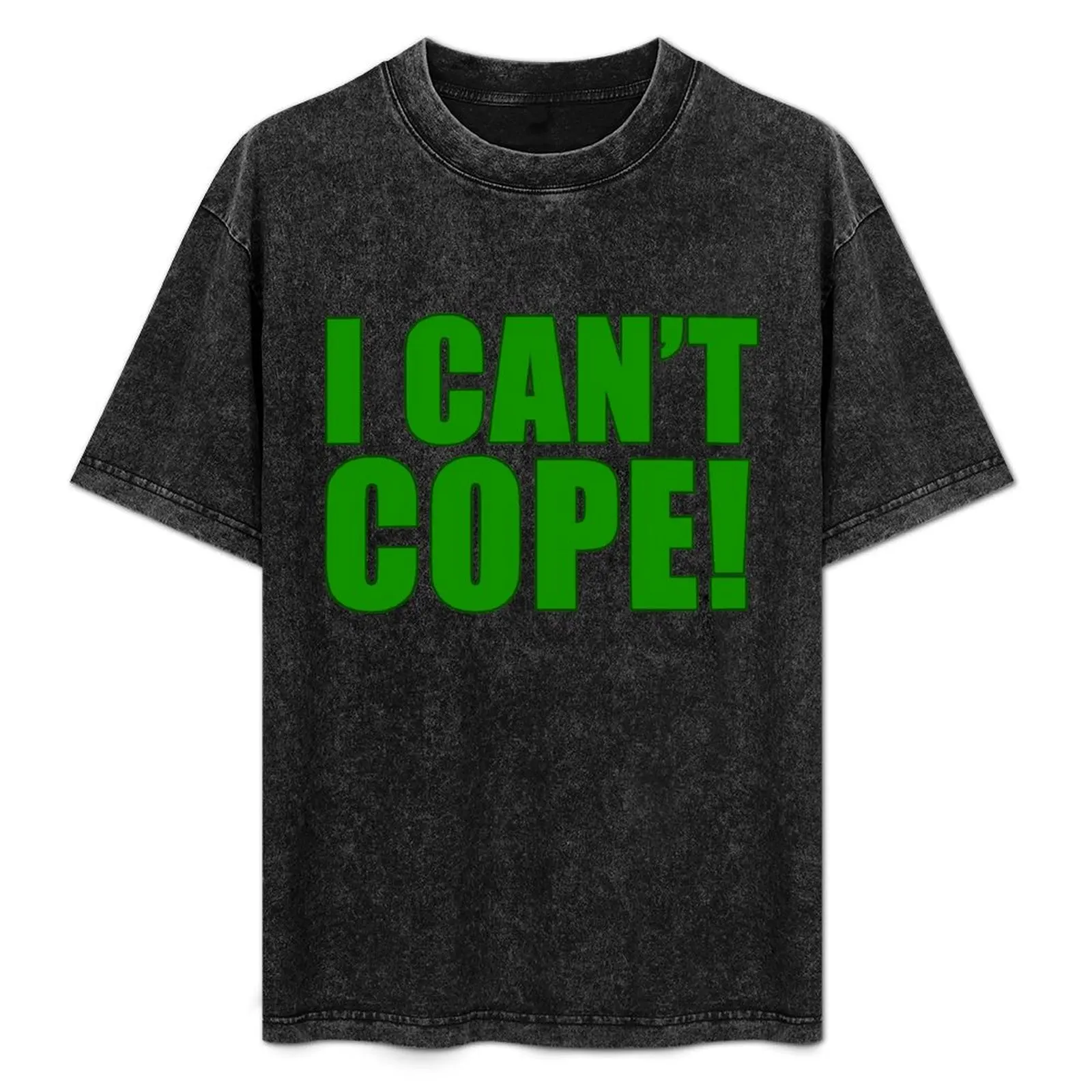 

I CAN'T COPE T-Shirt customs anime figures heavyweights big and tall t shirts for men