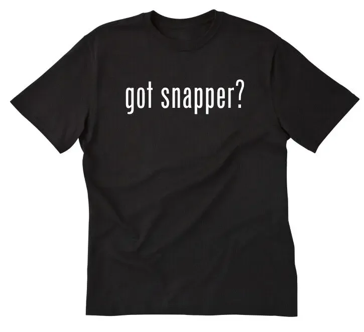 Got Snapper? T-shirt Funny Fishing Fisherman Angler Mens Ladies Cotton Tee Shirt