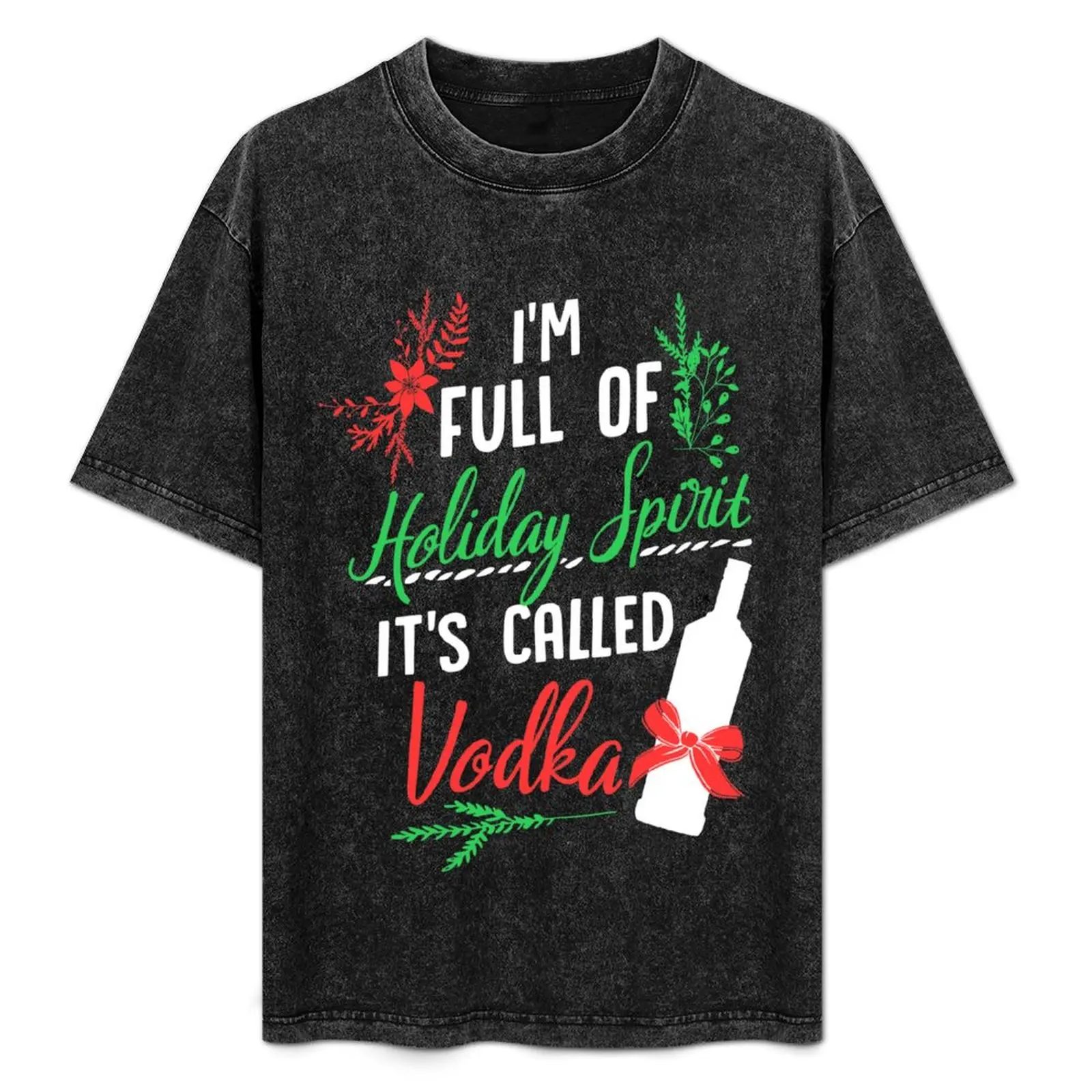 

I am Full of Holiday Spirit and it's called Vodka Christmas Party T-Shirt All Weather Casual Short Sleeve