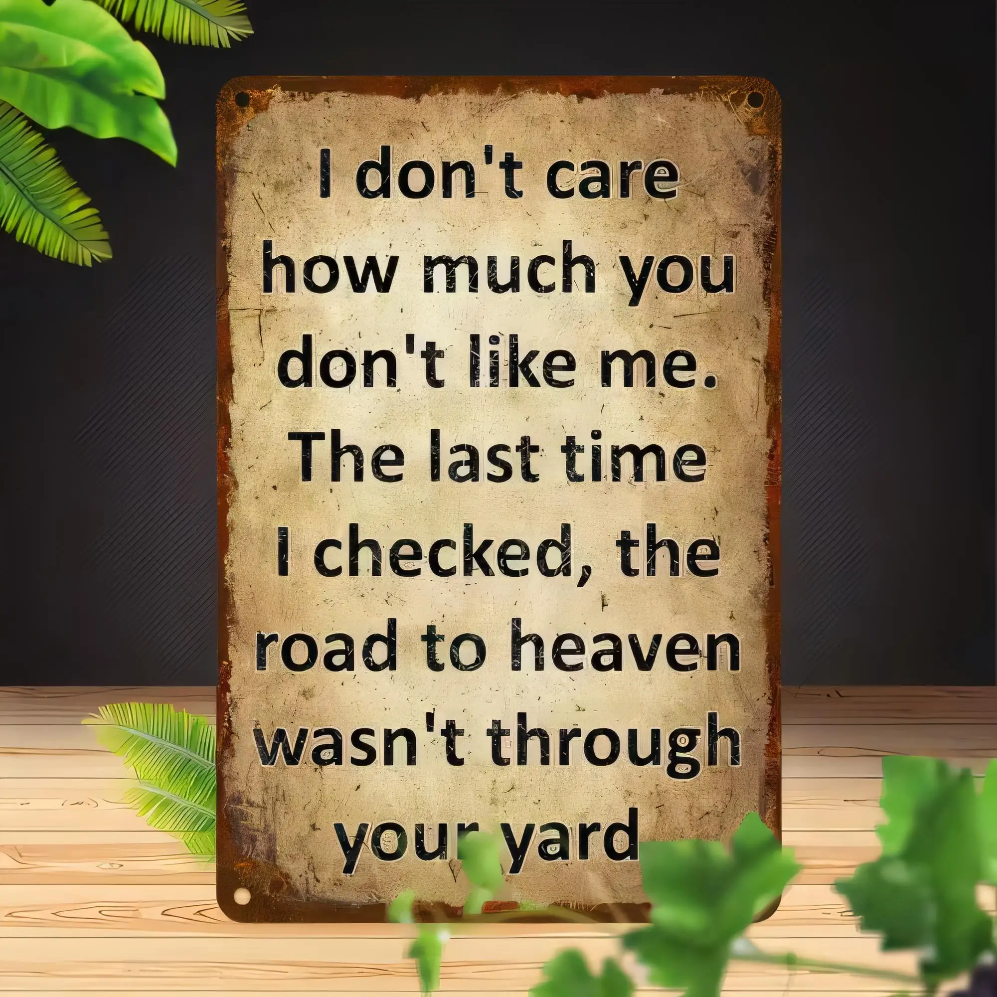 Tin Sign Wall Art Vintage Rusty Metal Plaque I Don’t Care How Much You Don’t Like Me The Last Time I Checked The Road To Heaven
