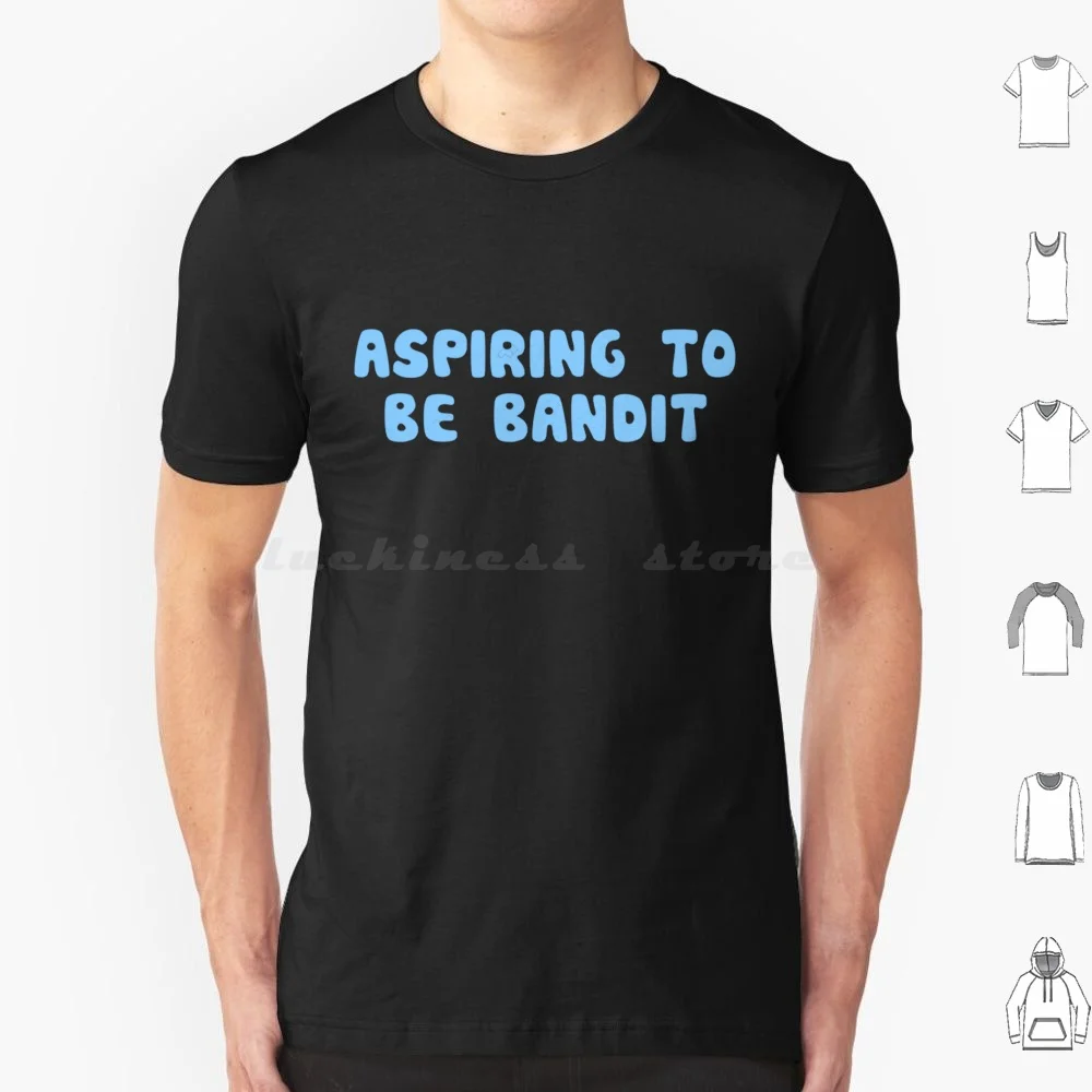 Aspiring To Be Bandit T Shirt Cotton Men Women DIY Print And Bingo Dad Cartoon Bandit Heeler Kids Australia Dog Chilli Heeler