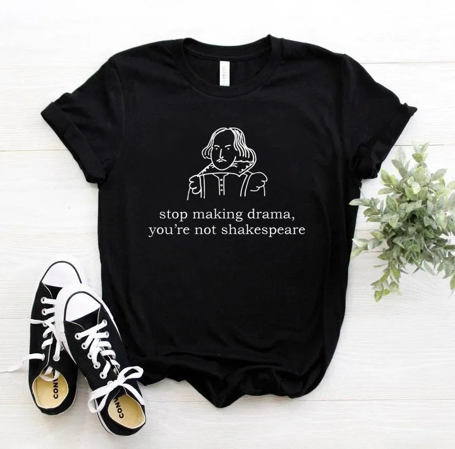 Women T-shirt Stop Making Drama You Are Not Shakespeare Summer Fun Letter Printing Casual Fashion Short-sleeved Harajuku