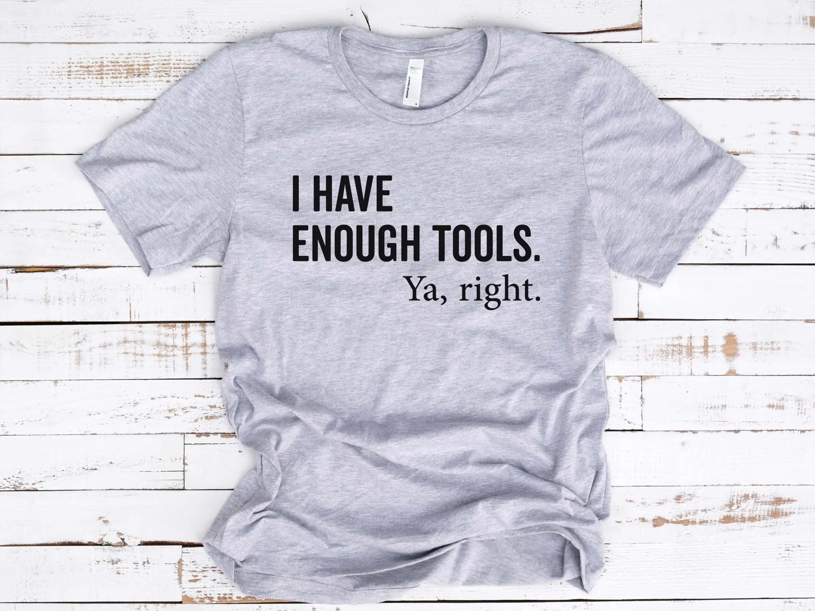 

I Have Enough Tools Ya Right Funny Handyman Mechanic T Shirt