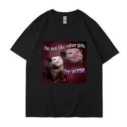 I'm Not Like The Other Girls I'm Worse Print T Shirt Funny Opossum Short Sleeve Men Women Tee Shirt Oversized Cotton Streetwear