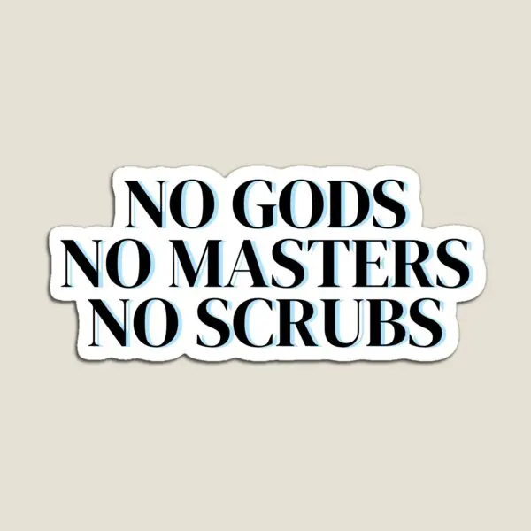 No Gods No Masters No Scrubs  Magnet Baby Decor Holder Magnetic Children Toy Kids Colorful Home Cute Refrigerator